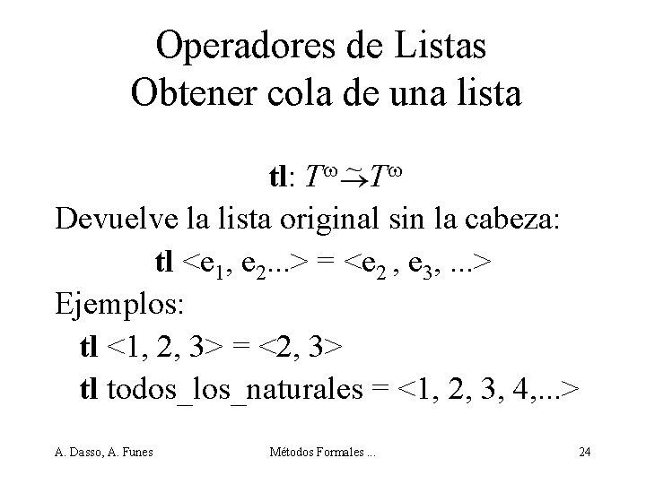 Operadores de Listas Obtener cola de una lista tl: T T Devuelve la lista