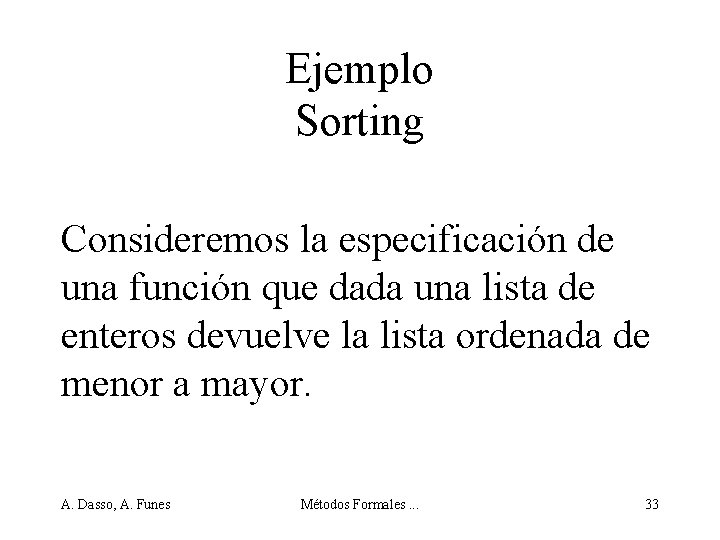 Ejemplo Sorting Consideremos la especificación de una función que dada una lista de enteros