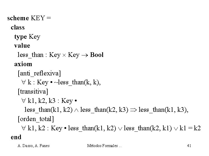 scheme KEY = class type Key value less_than : Key Bool axiom [anti_reflexiva] k