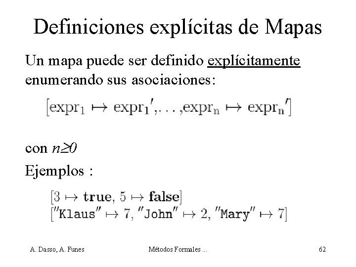 Definiciones explícitas de Mapas Un mapa puede ser definido explícitamente enumerando sus asociaciones: con