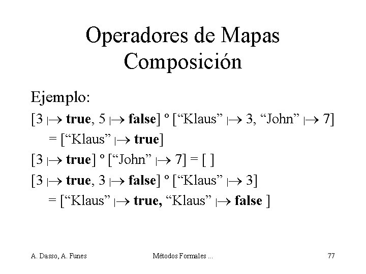 Operadores de Mapas Composición Ejemplo: [3 | true, 5 | false] º [“Klaus” |