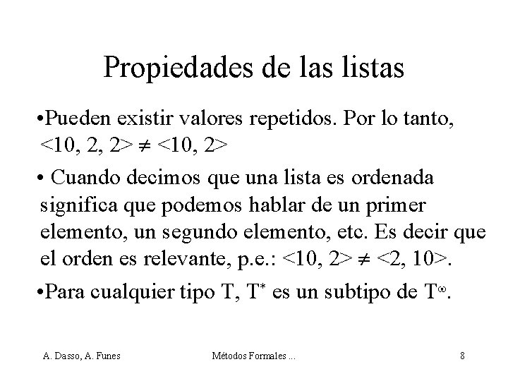 Propiedades de las listas • Pueden existir valores repetidos. Por lo tanto, <10, 2,