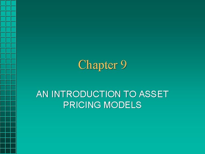 Chapter 9 AN INTRODUCTION TO ASSET PRICING MODELS 