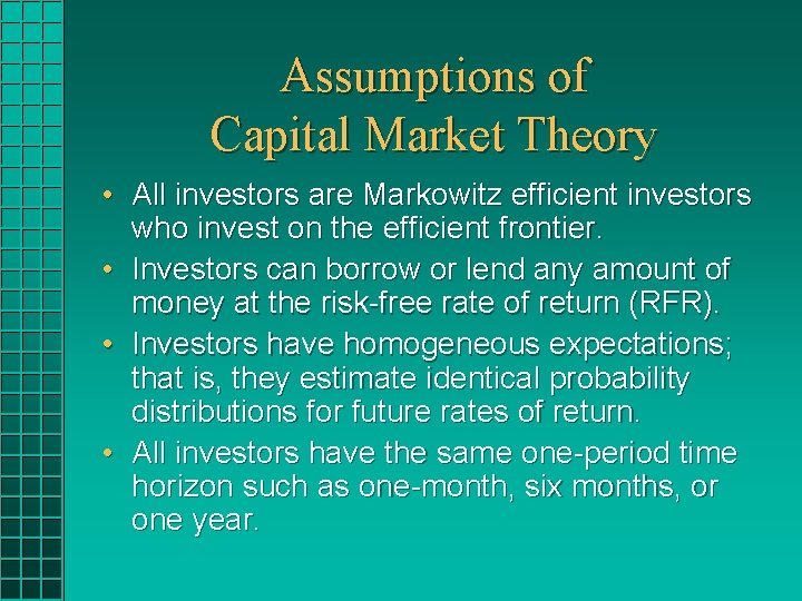 Assumptions of Capital Market Theory • All investors are Markowitz efficient investors who invest