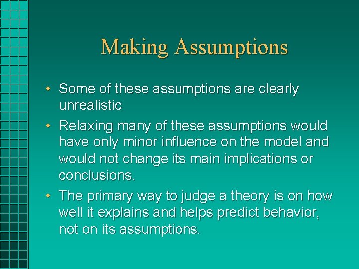 Making Assumptions • Some of these assumptions are clearly unrealistic • Relaxing many of