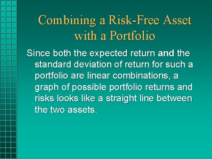 Combining a Risk-Free Asset with a Portfolio Since both the expected return and the
