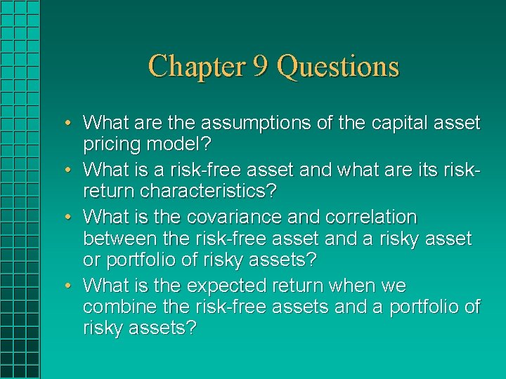 Chapter 9 Questions • What are the assumptions of the capital asset pricing model?
