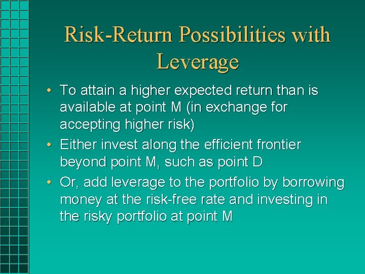 Risk-Return Possibilities with Leverage • To attain a higher expected return than is available