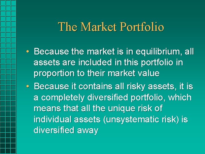 The Market Portfolio • Because the market is in equilibrium, all assets are included