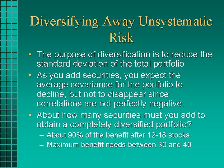 Diversifying Away Unsystematic Risk • The purpose of diversification is to reduce the standard