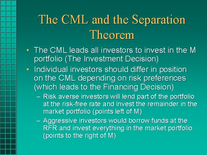 The CML and the Separation Theorem • The CML leads all investors to invest