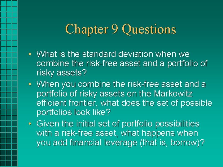 Chapter 9 Questions • What is the standard deviation when we combine the risk-free