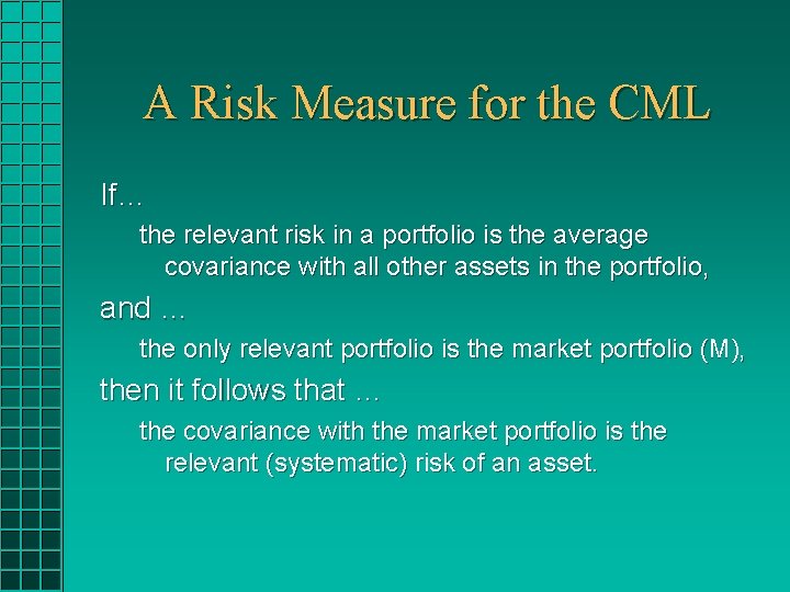 A Risk Measure for the CML If… the relevant risk in a portfolio is