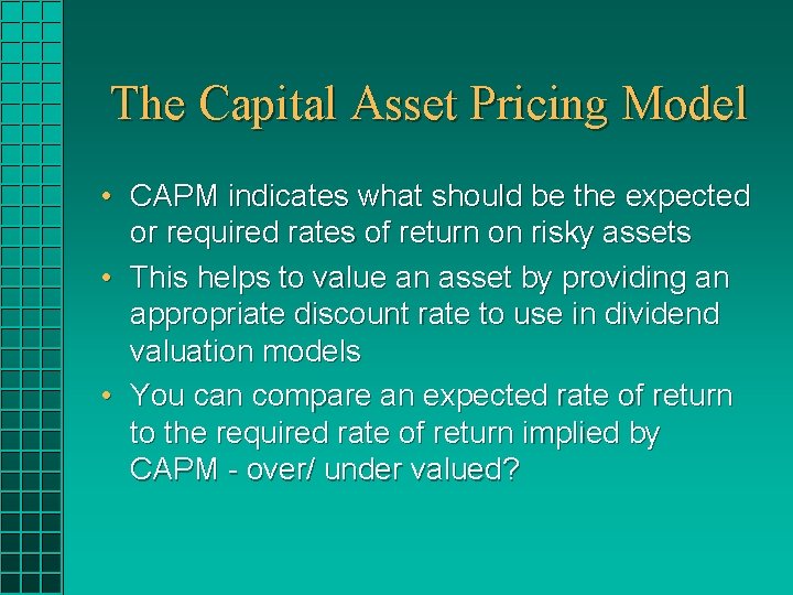 The Capital Asset Pricing Model • CAPM indicates what should be the expected or