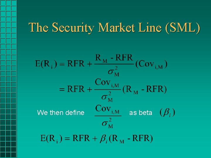The Security Market Line (SML) We then define as beta 