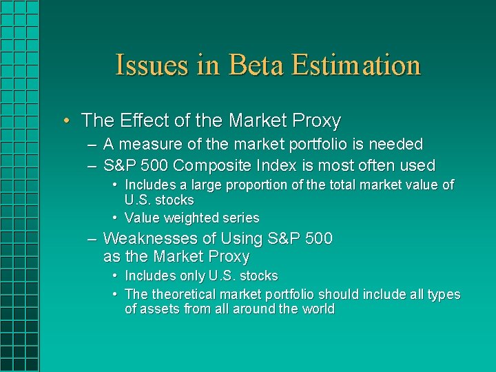 Issues in Beta Estimation • The Effect of the Market Proxy – A measure