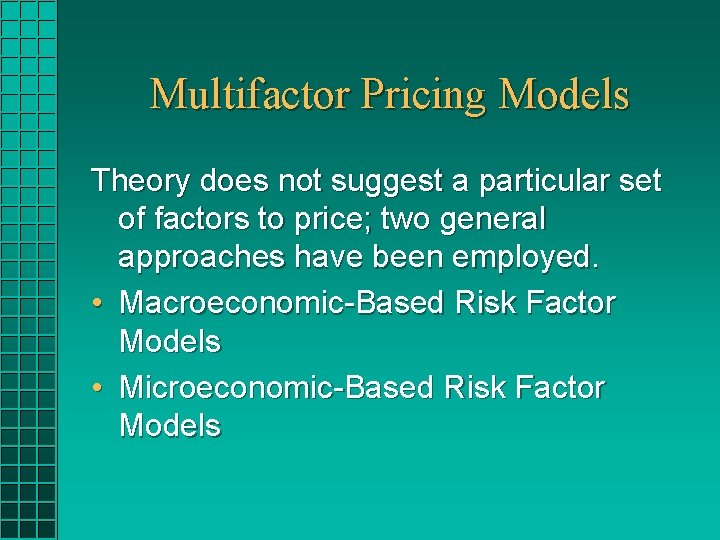 Multifactor Pricing Models Theory does not suggest a particular set of factors to price;