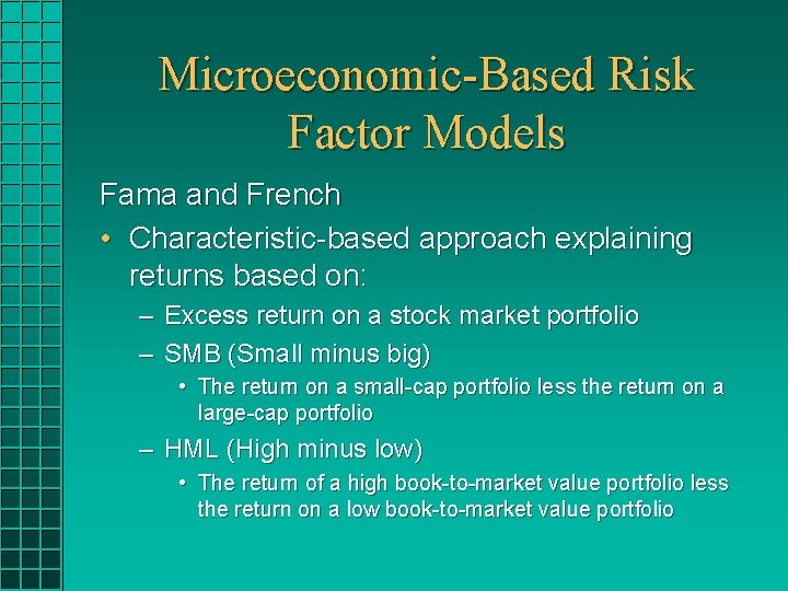 Microeconomic-Based Risk Factor Models Fama and French • Characteristic-based approach explaining returns based on: