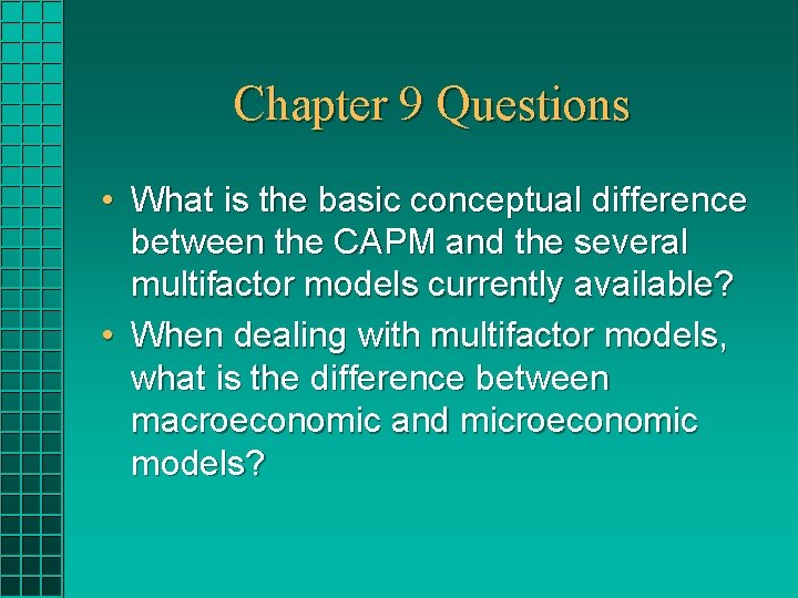 Chapter 9 Questions • What is the basic conceptual difference between the CAPM and