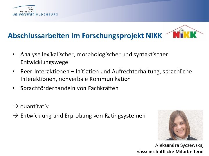 Abschlussarbeiten im Forschungsprojekt Ni. KK • Analyse lexikalischer, morphologischer und syntaktischer Entwicklungswege • Peer-Interaktionen