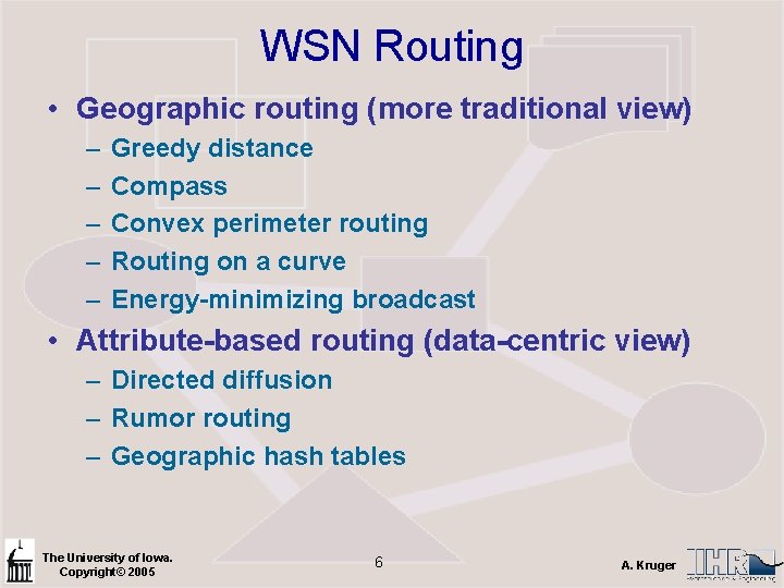 WSN Routing • Geographic routing (more traditional view) – – – Greedy distance Compass