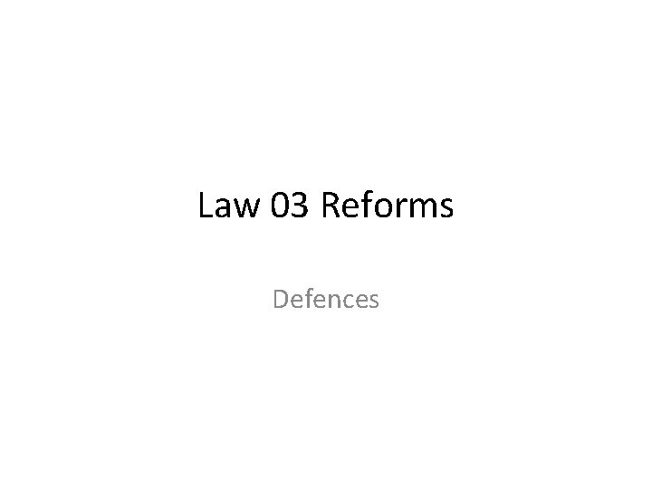 Law 03 Reforms Defences 