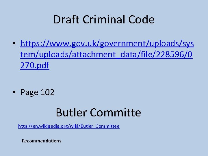 Draft Criminal Code • https: //www. gov. uk/government/uploads/sys tem/uploads/attachment_data/file/228596/0 270. pdf • Page 102