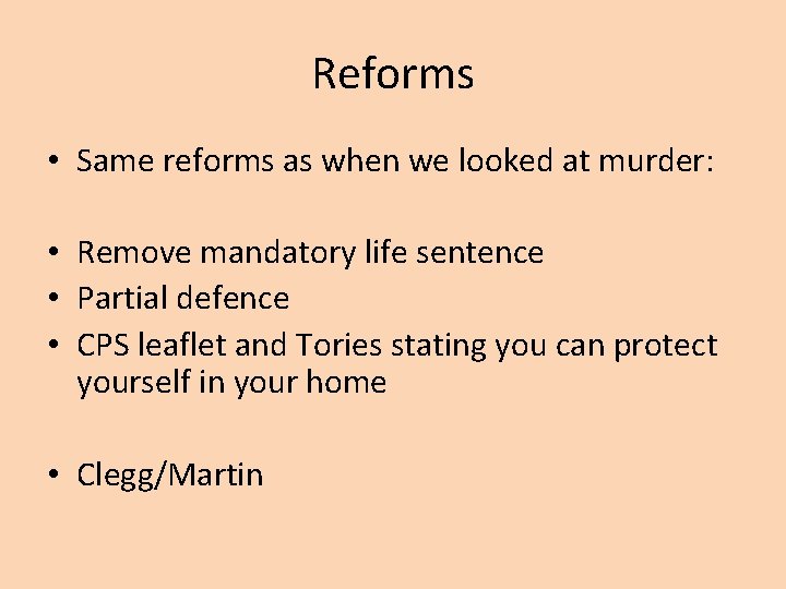 Reforms • Same reforms as when we looked at murder: • Remove mandatory life