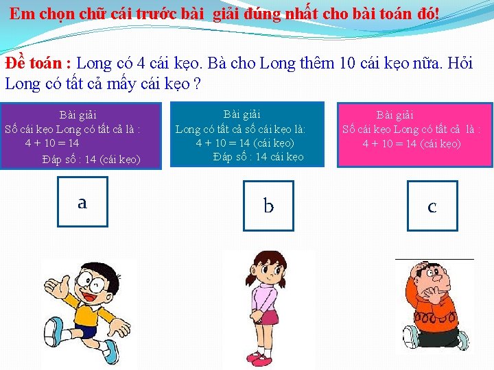 Em chọn chữ cái trước bài giải đúng nhất cho bài toán đó! Đề