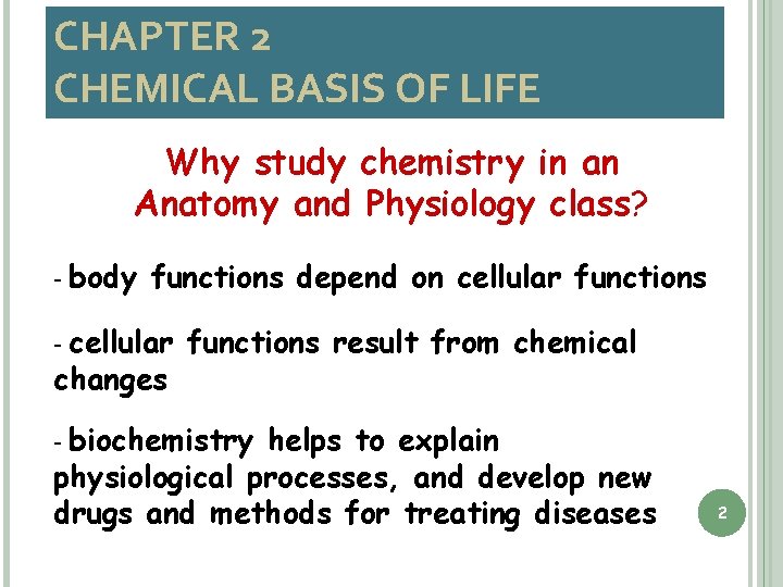 CHAPTER 2 CHEMICAL BASIS OF LIFE Why study chemistry in an Anatomy and Physiology