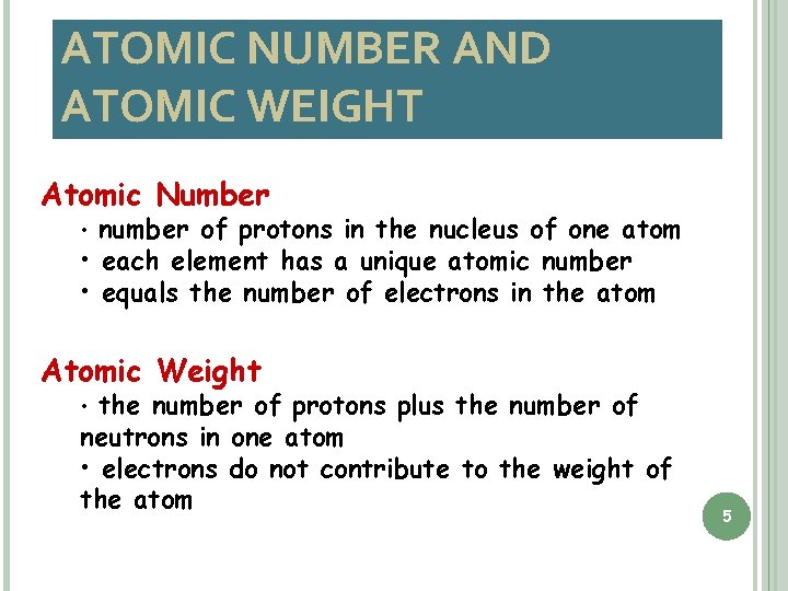 ATOMIC NUMBER AND ATOMIC WEIGHT Atomic Number • number of protons in the nucleus