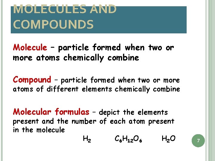 MOLECULES AND COMPOUNDS Molecule – particle formed when two or more atoms chemically combine