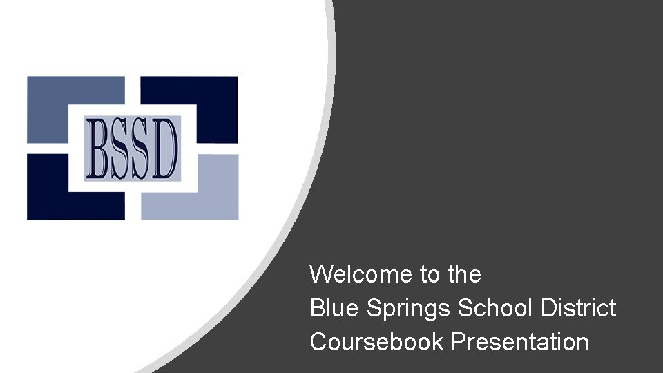 Welcome to the Blue Springs School District Coursebook Presentation 