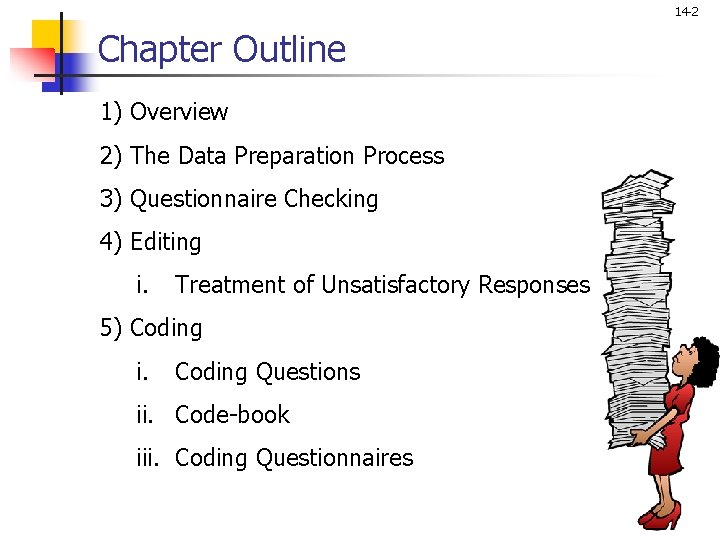 14 -2 Chapter Outline 1) Overview 2) The Data Preparation Process 3) Questionnaire Checking