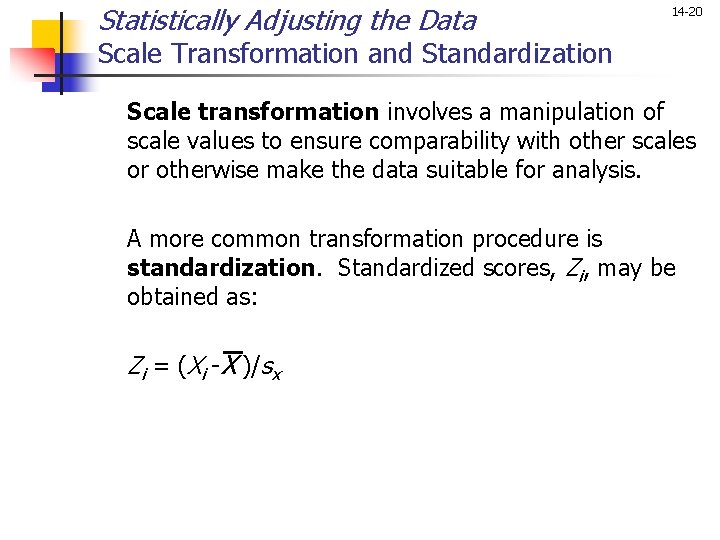 Statistically Adjusting the Data 14 -20 Scale Transformation and Standardization Scale transformation involves a