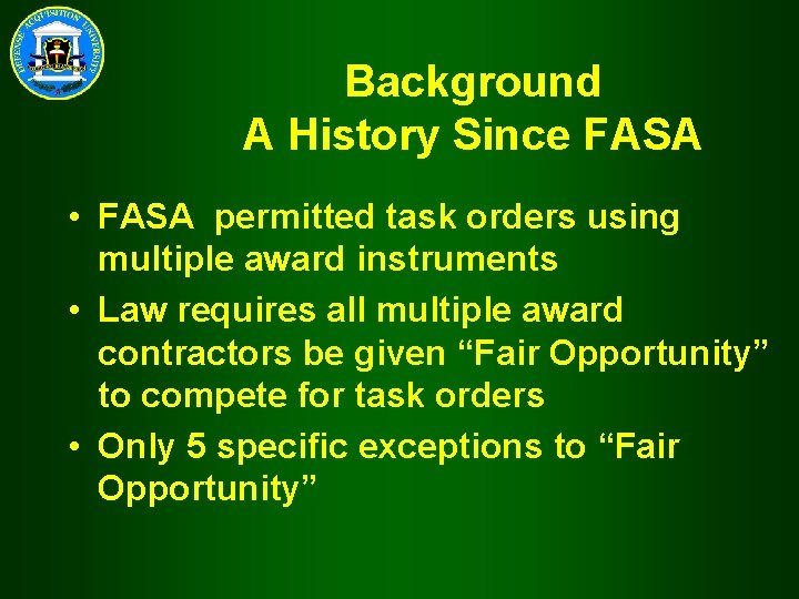 Background A History Since FASA • FASA permitted task orders using multiple award instruments