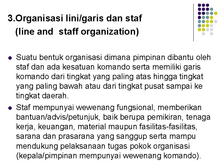 3. Organisasi lini/garis dan staf (line and staff organization) l l Suatu bentuk organisasi