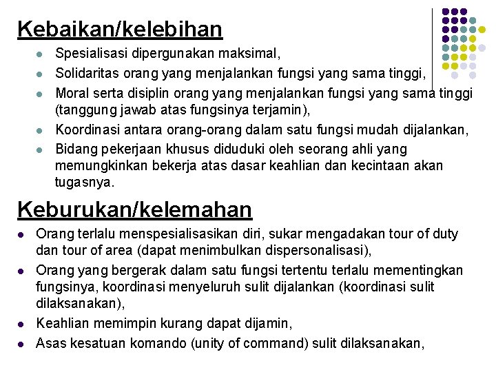 Kebaikan/kelebihan l l l Spesialisasi dipergunakan maksimal, Solidaritas orang yang menjalankan fungsi yang sama