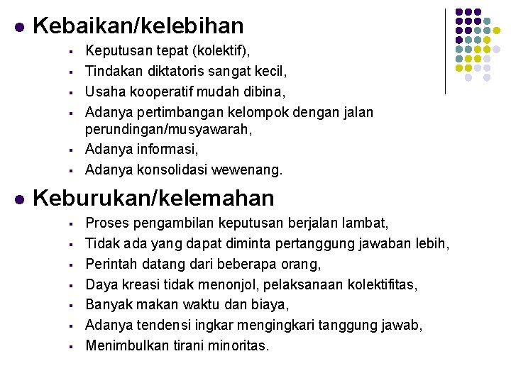 l Kebaikan/kelebihan § § § l Keputusan tepat (kolektif), Tindakan diktatoris sangat kecil, Usaha