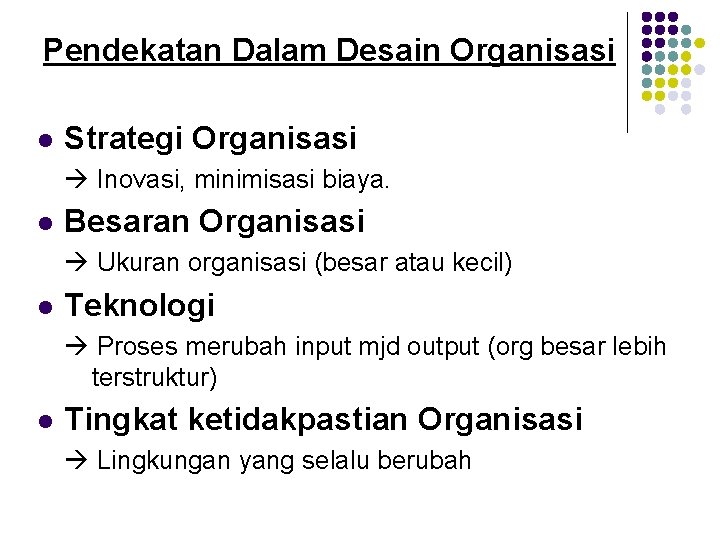 Pendekatan Dalam Desain Organisasi l Strategi Organisasi Inovasi, minimisasi biaya. l Besaran Organisasi Ukuran