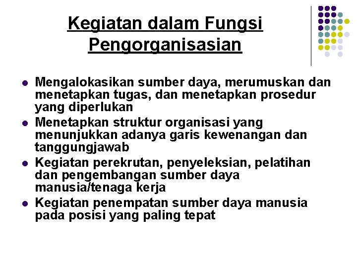 Kegiatan dalam Fungsi Pengorganisasian l l Mengalokasikan sumber daya, merumuskan dan menetapkan tugas, dan