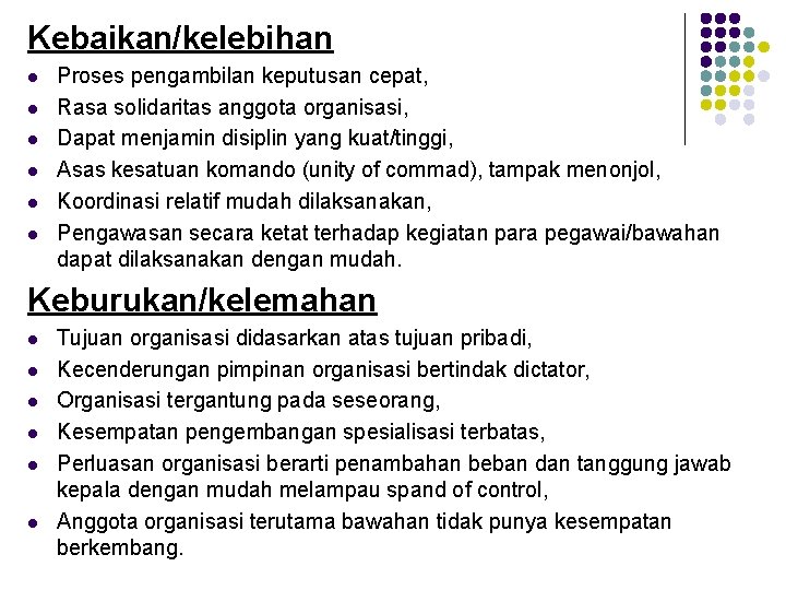 Kebaikan/kelebihan l l l Proses pengambilan keputusan cepat, Rasa solidaritas anggota organisasi, Dapat menjamin