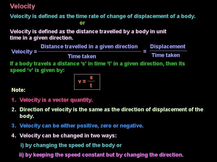 Velocity is defined as the time rate of change of displacement of a body.