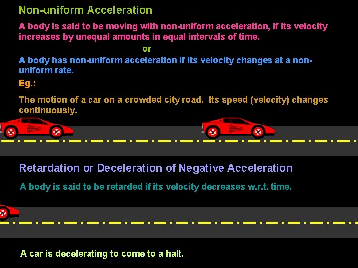 Non-uniform Acceleration A body is said to be moving with non-uniform acceleration, if its