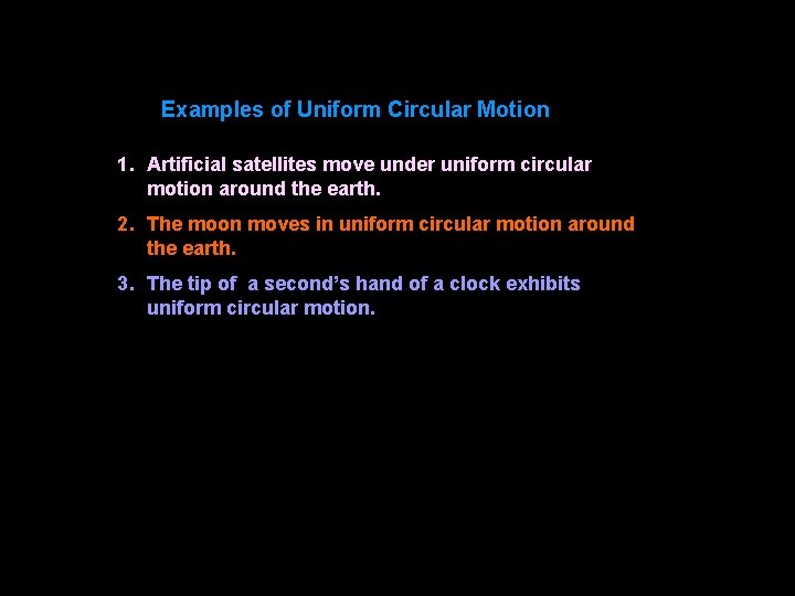 Examples of Uniform Circular Motion 1. Artificial satellites move under uniform circular motion around