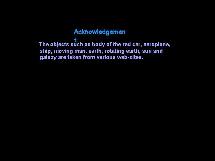 Acknowledgemen t The objects such as body of the red car, aeroplane, ship, moving