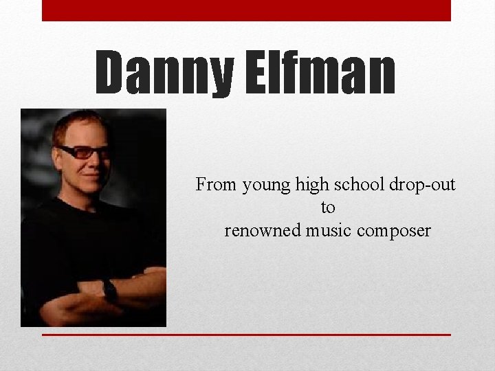 Danny Elfman From young high school drop-out to renowned music composer 