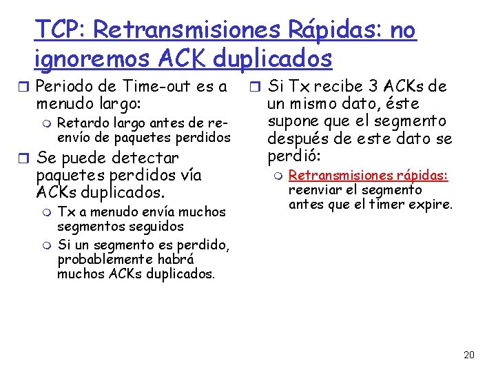 TCP: Retransmisiones Rápidas: no ignoremos ACK duplicados Periodo de Time-out es a menudo largo: