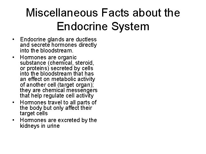 Miscellaneous Facts about the Endocrine System • Endocrine glands are ductless and secrete hormones