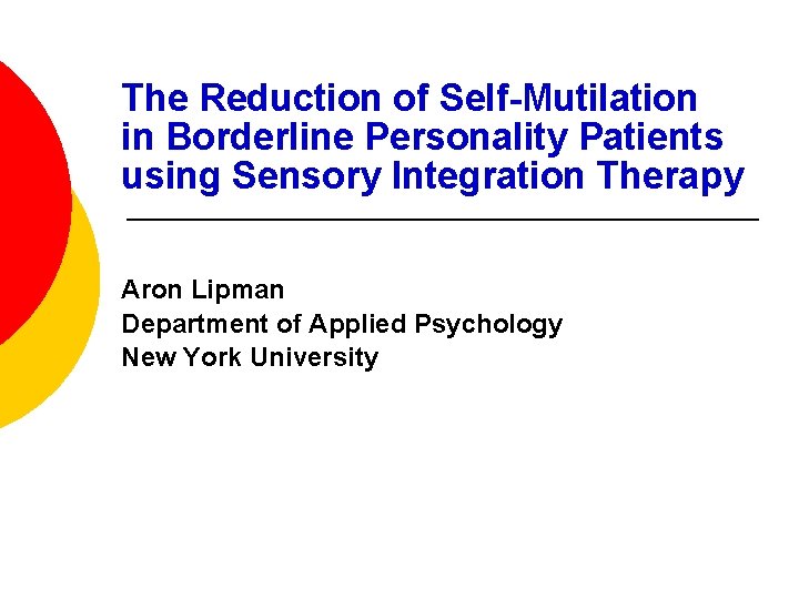 The Reduction of Self-Mutilation in Borderline Personality Patients using Sensory Integration Therapy Aron Lipman